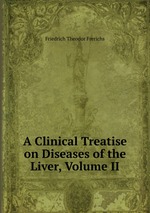 A Clinical Treatise on Diseases of the Liver, Volume II