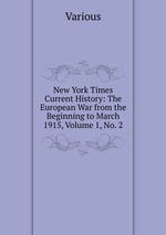 New York Times Current History: The European War from the Beginning to March 1915, Volume 1, No. 2