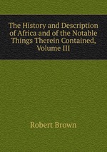 The History and Description of Africa and of the Notable Things Therein Contained, Volume III