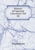 History Of Spanish Literature Vol III