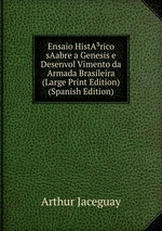 Ensaio HistArico sAabre a Genesis e Desenvol Vimento da Armada Brasileira (Large Print Edition) (Spanish Edition)