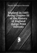 England in 1685: Being Chapter III of the History of England (Large Print Edition)