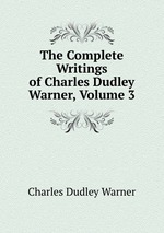 The Complete Writings of Charles Dudley Warner, Volume 3