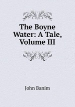 The Boyne Water: A Tale, Volume III