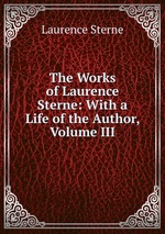 The Works of Laurence Sterne: With a Life of the Author, Volume III