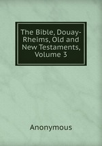 The Bible, Douay-Rheims, Old and New Testaments, Volume 3