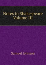 Notes to Shakespeare   Volume III