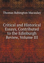 Critical and Historical Essays, Contributed to the Edinburgh Review, Volume III