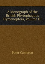 A Monograph of the British Phytophagous Hymenoptera, Volume III