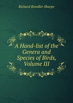 A Hand-list of the Genera and Species of Birds, Volume III