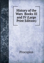 History of the Wars  Books III and IV (Large Print Edition)