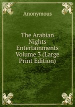The Arabian Nights Entertainments  Volume 3 (Large Print Edition)