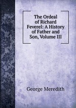 The Ordeal of Richard Feverel: A History of Father and Son, Volume III