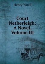 Court Netherleigh: A Novel, Volume III