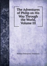 The Adventures of Philip on His Way Through the World, Volume III