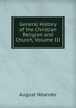 General History of the Christian Religion and Church, Volume III