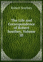 The Life and Correspondence of Robert Southey, Volume III