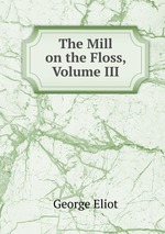 The Mill on the Floss, Volume III