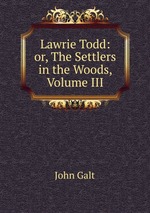 Lawrie Todd: or, The Settlers in the Woods, Volume III