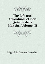 The Life and Adventures of Don Quixote de la Mancha, Volume III