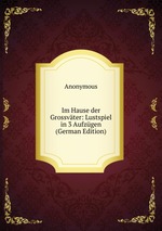 Im Hause der Grossvter: Lustspiel in 3 Aufzgen (German Edition)