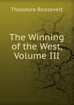 The Winning of the West, Volume III