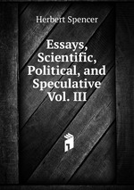 Essays, Scientific, Political, and Speculative Vol. III