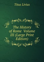 The History of Rome  Volume III (Large Print Edition)