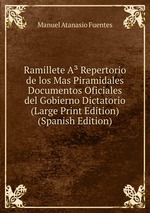Ramillete A Repertorio de los Mas Piramidales Documentos Oficiales del Gobierno Dictatorio (Large Print Edition) (Spanish Edition)