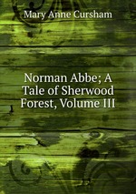 Norman Abbe; A Tale of Sherwood Forest, Volume III