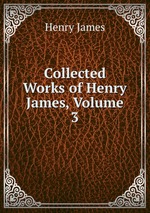 Collected Works of Henry James, Volume 3