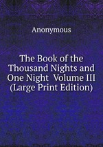 The Book of the Thousand Nights and One Night Volume III (Large Print Edition)
