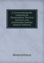 Il Commediografo Letteratura Drammatica Tecnica Scenica una Commedia Inedita (Italian Edition)