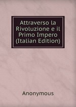 Attraverso la Rivoluzione e il Primo Impero (Italian Edition)