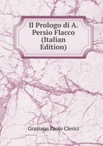 Il Prologo di A. Persio Flacco (Italian Edition)