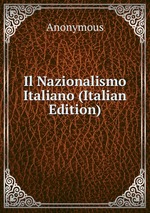 Il Nazionalismo Italiano (Italian Edition)