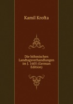 Die bhmischen Landtagsverhandlungen im J. 1605 (German Edition)