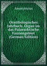 Ornithologisches Jahrbuch. Organ im das Palaearktische Faunengebiet (German Edition)