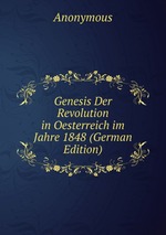 Genesis Der Revolution in Oesterreich im Jahre 1848 (German Edition)