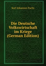 Die Deutsche Volkswirtschaft im Kriege (German Edition)