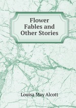Flower Fables and Other Stories