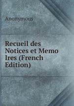 Recueil des Notices et Memo Ires (French Edition)