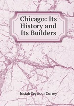 Chicago: Its History and Its Builders