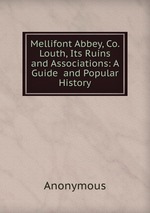Mellifont Abbey, Co. Louth, Its Ruins and Associations: A Guide and Popular History