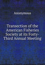 Transection of the American Fisheries Society at its Forty-Third Annual Meeting