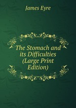 The Stomach and its Difficulties (Large Print Edition)