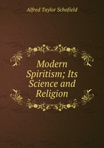 Modern Spiritism; Its Science and Religion