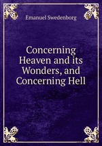 Concerning Heaven and its Wonders, and Concerning Hell