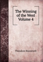 The Winning of the West  Volume 4