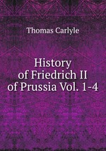 History of Friedrich II of Prussia Vol. 1-4